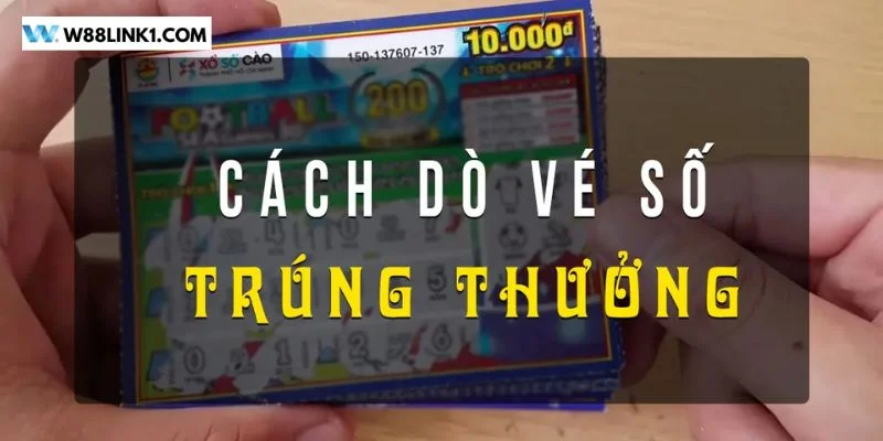 Cách Dò Vé Số Chi Tiết Cho Tân Thủ - Cập Nhật Từ W88