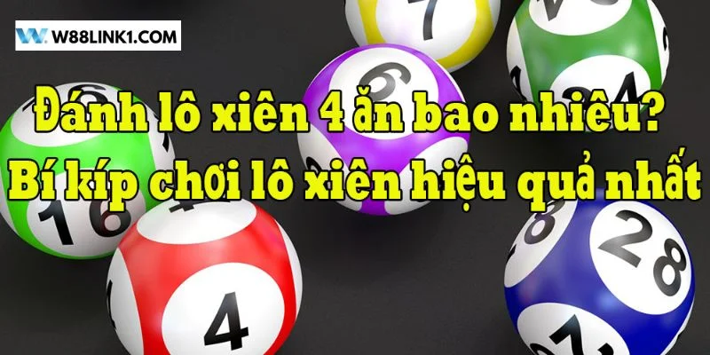 Tỷ lệ ăn với lô xiên 4 tại W88 là hấp dẫn nhất.