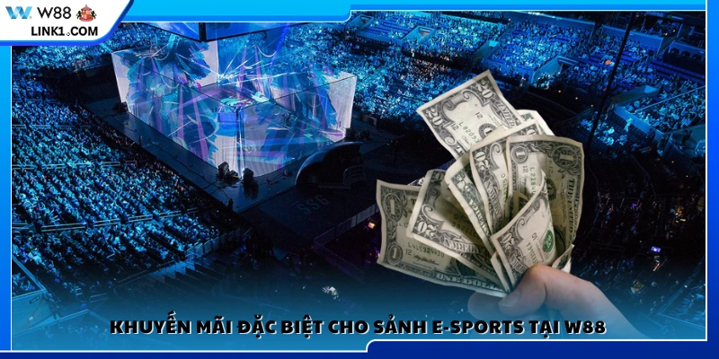Ưu đãi độc quyền dành cho sảnh E-Sports W88