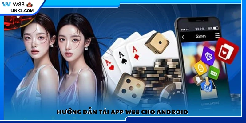 Cách tải app W88 trên Android